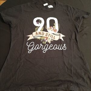 NWT 90 And Still Gorgeous T-Shirt